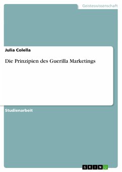 Die Prinzipien des Guerilla Marketings - Colella, Julia