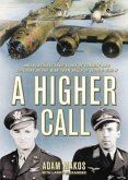 A Higher Call: An Incredible True Story of Combat and Chivalry in the War-Torn Skies of World War II