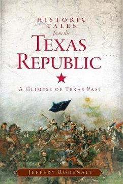 Historic Tales from the Texas Republic - Robenalt, Jeffery
