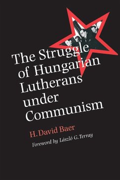The Struggle of Hungarian Lutherans Under Communism - Baer, H. David