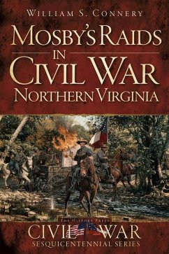 Mosby's Raids in Civil War Northern Virginia - Connery, William S.