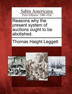 Reasons Why the Present System of Auctions Ought to Be Abolished. - Leggett, Thomas Haight