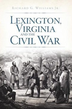 Lexington, Virginia and the Civil War - Williams Jr, Richard