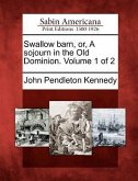 Swallow Barn, Or, a Sojourn in the Old Dominion. Volume 1 of 2