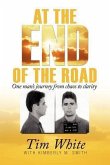 At the End of the Road: One Man's Journey from Chaos to Clarity