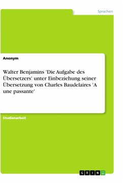 Walter Benjamins 'Die Aufgabe des Übersetzers' unter Einbeziehung seiner Übersetzung von Charles Baudelaires 'A une passante' - Radke, Winifred;Anonym