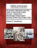 An Oration Delivered July 4th, 1809, in the North Dutch Church: Before the Washington Benevolent Society of the City of New York.