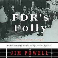 FDR's Folly: How Roosevelt and His New Deal Prolonged the Great Depression - Powell, Jim
