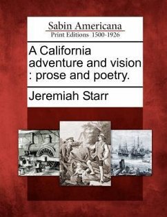 A California Adventure and Vision: Prose and Poetry. - Starr, Jeremiah