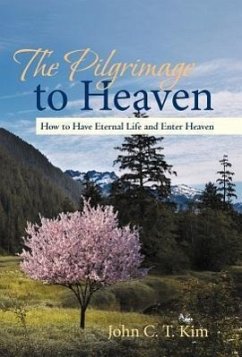 The Pilgrimage to Heaven - Kim, John C. T.