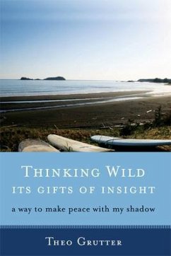 Thinking Wild, the Gifts of Insight: A Way to Make Peace with My Shadow - Grutter, Theo
