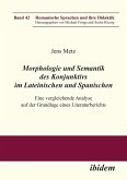 Morphologie und Semantik des Konjunktivs im Lateinischen und Spanischen. Eine vergleichende Analyse auf der Grundlage eines Literaturberichts