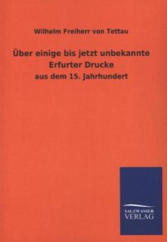 Über einige bis jetzt unbekannte Erfurter Drucke - Tettau, Wilhelm von