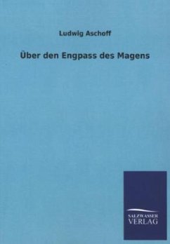 Über den Engpass des Magens - Aschoff, Ludwig