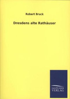 Dresdens alte Rathäuser - Bruck, Robert