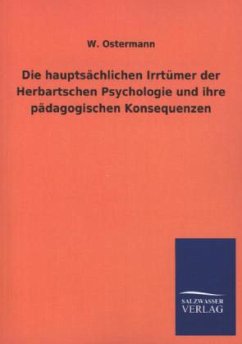 Die hauptsächlichen Irrtümer der Herbartschen Psychologie und ihre pädagogischen Konsequenzen - Ostermann, W.