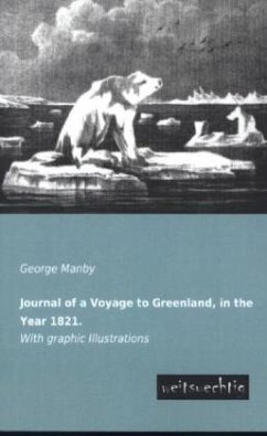 Journal of a Voyage to Greenland, in the Year 1821. - Manby, George W.