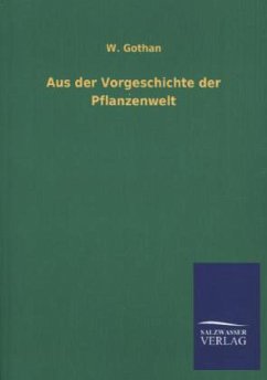 Aus der Vorgeschichte der Pflanzenwelt - Gothan, W.