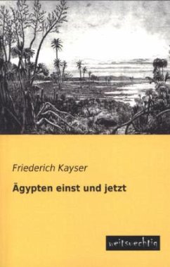 Ägypten einst und jetzt - Kayser, Friederich