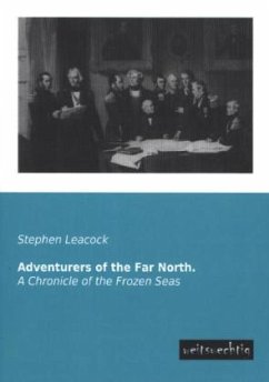 Adventurers of the Far North. - Leacock, Stephen