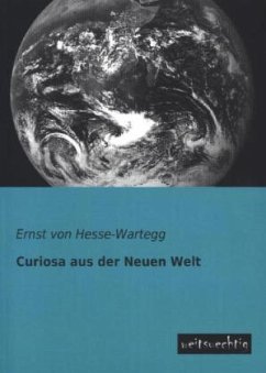 Curiosa aus der Neuen Welt - Hesse-Wartegg, Ernst von