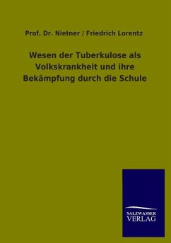 Wesen der Tuberkulose als Volkskrankheit und ihre Bekämpfung durch die Schule - Nietner;Lorentz, Friedrich