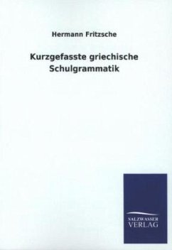 Kurzgefasste griechische Schulgrammatik - Fritzsche, Hermann