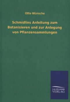 Schmidlins Anleitung zum Botanisieren und zur Anlegung von Pflanzensammlungen - Wünsche, Otto