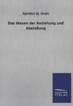 Das Wesen der Anziehung und Abstoßung - Grujic, Spiridon D.