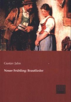 Neuer Frühling: Brautlieder - Jahn, Gustav