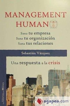 Management humano : sana tu empresa, sana tu organización, sana tus relaciones : una respuesta a la crisis - Vázquez Jiménez, Sebastián