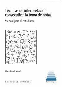 Técnicas de interpretación consecutiva : la toma de notas : manual para el estudiante - Bosch March, Clara