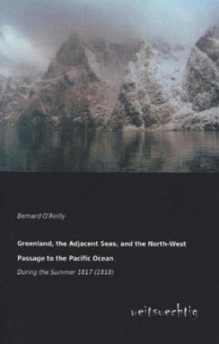 Greenland, the Adjacent Seas, and the North-West Passage to the Pacific Ocean - O'Reilly, Bernard