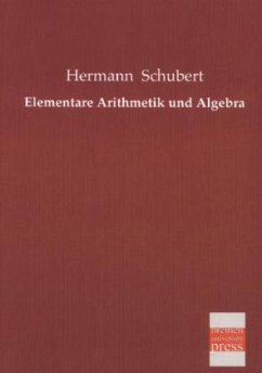 Elementare Arithmetik und Algebra - Schubert, Hermann