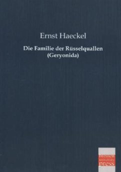 Die Familie der Rüsselquallen (Geryonida) - Haeckel, Ernst