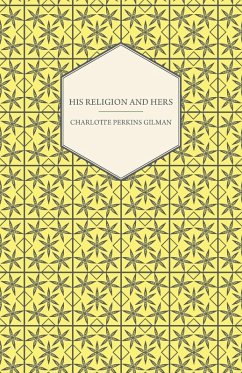 His Religion and Hers - A Study of the Faith of Our Fathers and the Work of Our Mothers