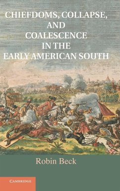 Chiefdoms, Collapse, and Coalescence in the Early American South - Beck, Robin