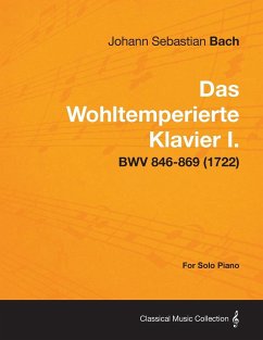 Das Wohltemperierte Klavier I. For Solo Piano - BWV 846-869 (1722) - Bach, Johann Sebastian