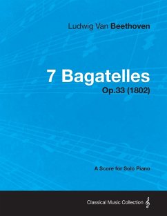 7 Bagatelles - Op. 33 - A Score for Solo Piano;With a Biography by Joseph Otten - Beethoven, Ludwig van