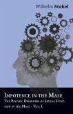 Impotence in the Male - The Psychic Disorders of Sexual Function in the Male - Vol I Impotence in the Male - The Psychic Disorders of Sexual Function in the Male - Vol I
