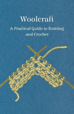 Woolcraft - A Practical Guide to Knitting and Crochet - Anon.