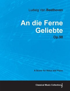An die Ferne Geliebte - Op. 98 - A Score for Voice and Piano;With a Biography by Joseph Otten - Beethoven, Ludwig van