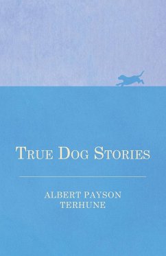 True Dog Stories - Terhune, Albert Payson