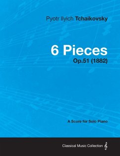 6 Pieces - A Score for Solo Piano Op.51 (1882) - Tchaikovsky, Pyotr Ilyich
