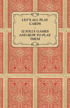 Let's All Play Cards - 12 Jolly Games and How to Play Them