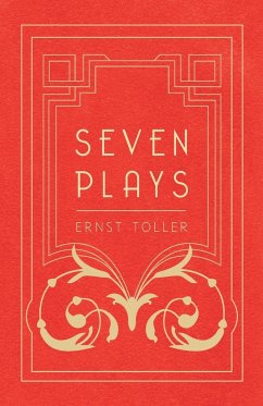 Seven Plays - Comprising, The Machine-Wreckers, Transfiguration, Masses and Man, Hinkemann, Hoppla! Such is Life, The Blind Goddess, Draw the Fires! - Toller, Ernst
