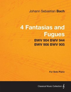 4 Fantasias and Fugues By Bach - BWV 904 BWV 944 BWV 906 BWV 905 - For Solo Piano - Bach, Johann Sebastian