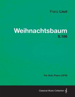 Weihnachtsbaum S.186 - For Solo Piano (1876) - Liszt, Franz