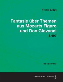 Fantasie Uber Themen Aus Mozarts Figaro Und Don Giovanni S.697 - For Solo Piano - Liszt, Franz