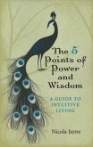 The 5 Points of Power and Wisdom: A Guide to Intuitive Living
